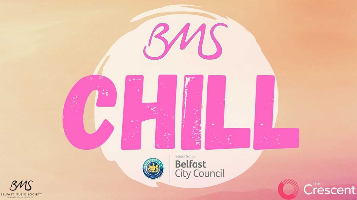 Belfast Music Society presents CHILL (14+/Adults)